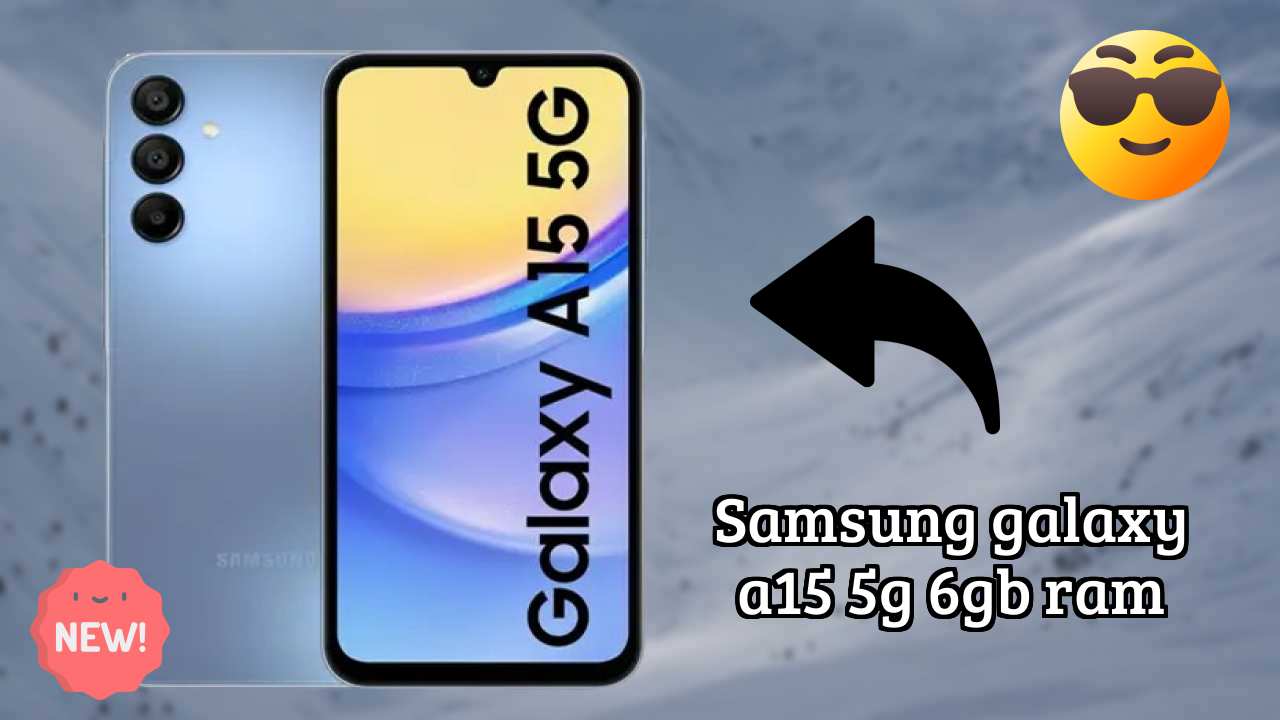 Samsung Galaxy A15 5G 6GB RAM Display Quality: Super AMOLED Explained