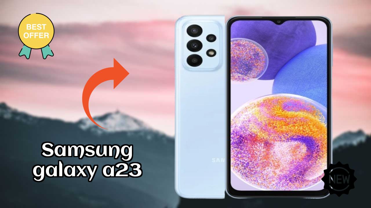 Samsung Galaxy A23 vs Samsung Galaxy: Detailed Compare